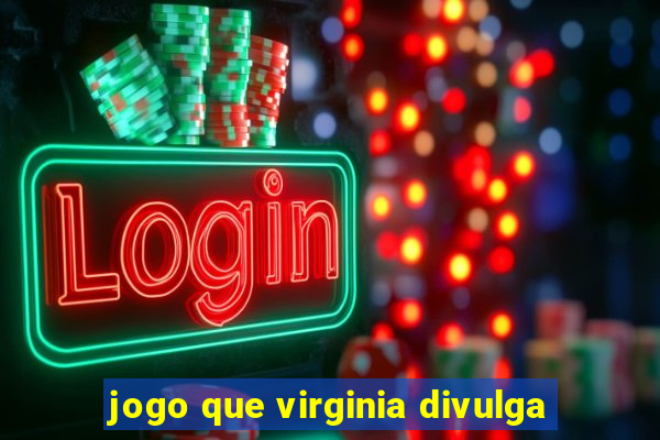 jogo que virginia divulga